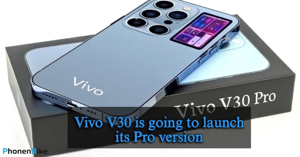 Vivo V30 is going to launch its Pro version