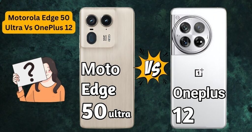 Motorola Edge 50 Ultra Vs OnePlus 12