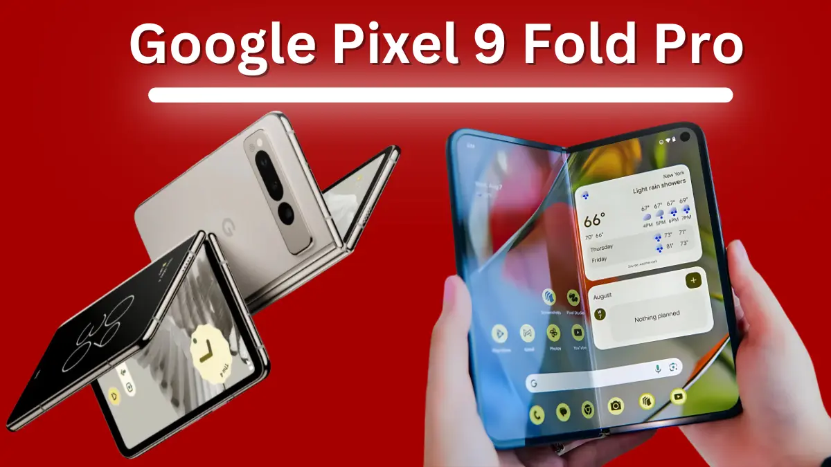 पहली बार भारत में हुआ Google Pixel 9 Fold Pro लॉन्च, बेहतर कैमरा ...
